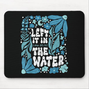 Boho Left It In The Water Baptism Christian Baptiz Mouse Pad