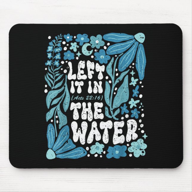 Boho Left It In The Water Baptism Christian Baptiz Mouse Pad (Front)