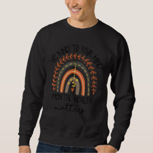 Boho Rainbow Be Kind To Your Mind Mental Health Ma Sweatshirt