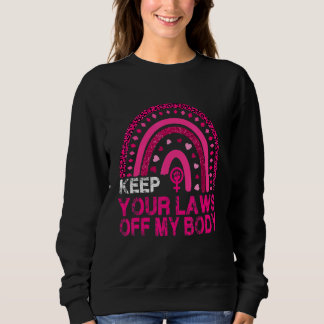 Boho Rainbow Keep Your Laws Off My Body Feminist P Sweatshirt