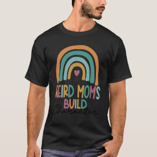 Boho Rainbow  Mothers Day Weird Moms Build Charact T-Shirt