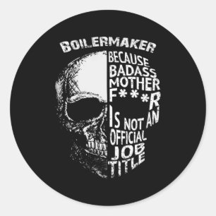 Boilermaker Is Not An Official Job Title Classic Round Sticker