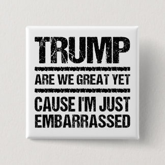 Bold Anti‑Trump Statement - Are We Great Yet? 15 Cm Square Badge