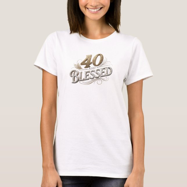 Bold & Beautiful 40 AND BLESSED Statement Design T-Shirt (Front)