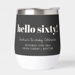 Bold Black White Modern 60th Birthday Custom<br><div class="desc">This 60th birthday tumbler has "hello sixty!" in bold white lettering on a charcoal background,  with the birthday person's name,  date,  and venue in script and all-caps below. It's a fun party favour that doubles as a keepsake — the kind of thing guests will love to take home.</div>