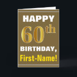 Bold, Brown, Faux Gold 60th Birthday w/ Name Card<br><div class="desc">This simple birthday-themed greeting card design features a warm birthday wish like "HAPPY 60th BIRTHDAY, First-Name!" on the front, in bold text on a brown coloured background. The birthday number has a faux/imitation gold-like colouring look. The name on the front can be customised. The inside features a customisable birthday message....</div>