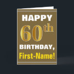 Bold, Brown, Faux Gold 60th Birthday w/ Name Card<br><div class="desc">This simple birthday-themed greeting card design features a warm birthday wish like "HAPPY 60th BIRTHDAY, First-Name!" on the front, in bold text on a brown coloured background. The birthday number has a faux/imitation gold-like colouring look. The name on the front can be customised. The inside features a customisable birthday message....</div>