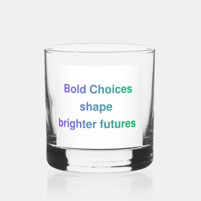 Bold Choices Brighter Futures Whiskey Glass (Front)