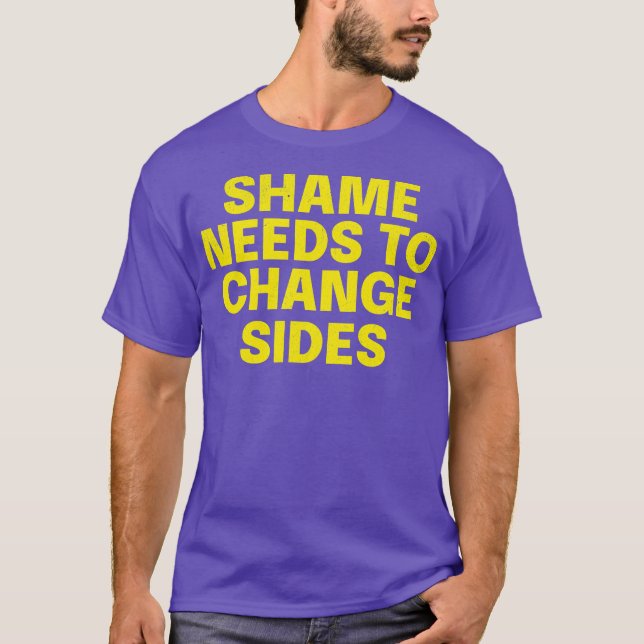Bold Empowerment Quote Shirt Shame Needs to Change (Front)