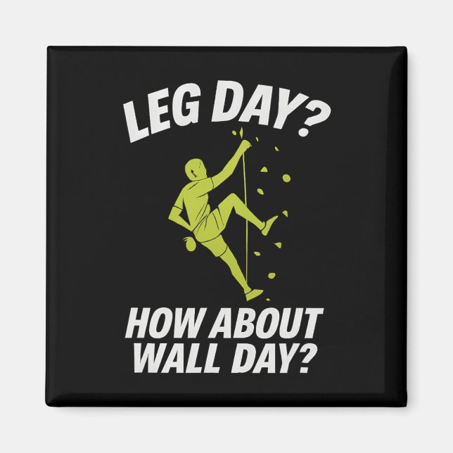 Bold Italic Climbing Art Leg Day How About Wall Da Magnet (Front)