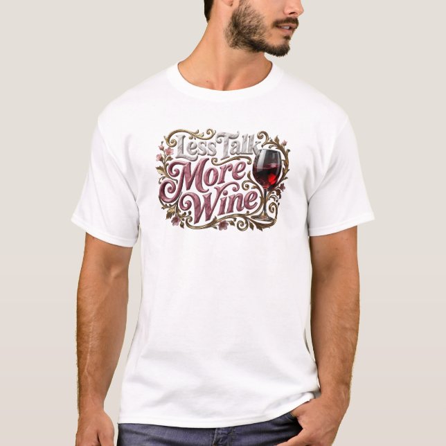 Bold LESS TALK MORE WINE Custom Creation T-Shirt (Front)
