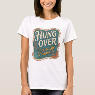 Bold Orange HUNG OVER TALK TO ME TOMORROW T-Shirt