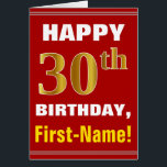 Bold, Red, Faux Gold 30th Birthday w/ Name Card<br><div class="desc">This simple birthday-themed greeting card design features a warm birthday wish like "HAPPY 30th BIRTHDAY, First-Name!" on the front, in bold text on a red coloured background. The birthday number has a faux/imitation gold-like colouring look. The name on the front can be personalised. The inside features a birthday message that...</div>