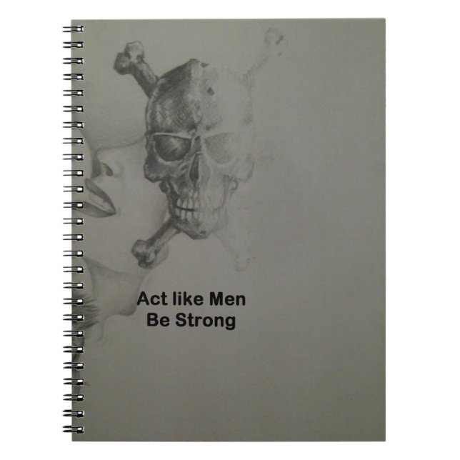 Bold Statement: Act Like Men, Be Strong Spiral Notebook (Front)