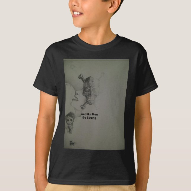 Bold Statement: Act Like Men, Be Strong T-Shirt (Front)