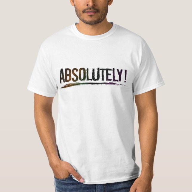 Bold Statement Type ABSOLUTELY Positive T-Shirt (Front)