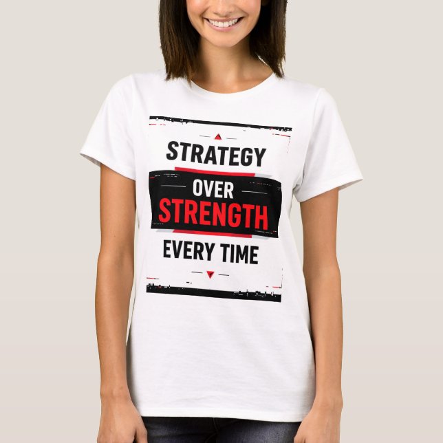 Bold "Strategy Over Strength Every Time" Graphic w T-Shirt (Front)