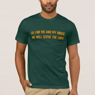 Bold t-shirt with verse we will serve the Lord!