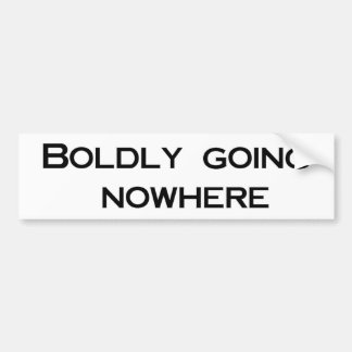 Boldly Going Nowhere Bumper Sticker