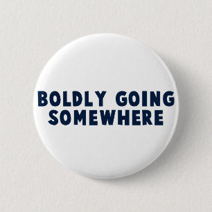 Boldly Going Somewhere 6 Cm Round Badge