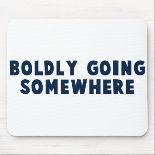 Boldly Going Somewhere Mouse Pad