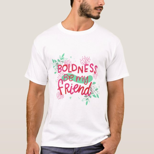Boldness be my Friend T-Shirt (Front)