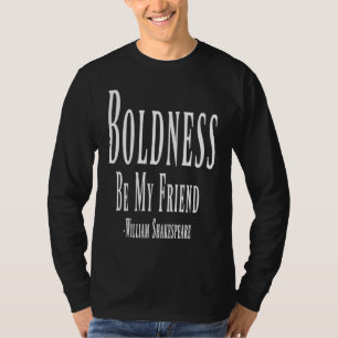 Boldness Be My Friend William Shakespeare Quote T-Shirt