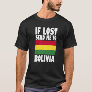 Bolivia Flag Design If lost send me to Bolivia Pr T-Shirt