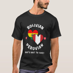 Bolivian Peruvian What's Not To Love Heart Flags T-Shirt
