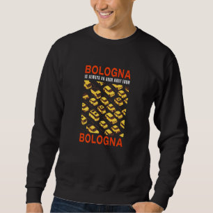 Bologna Is An Hour Away From Bologna Traffic Italy Sweatshirt