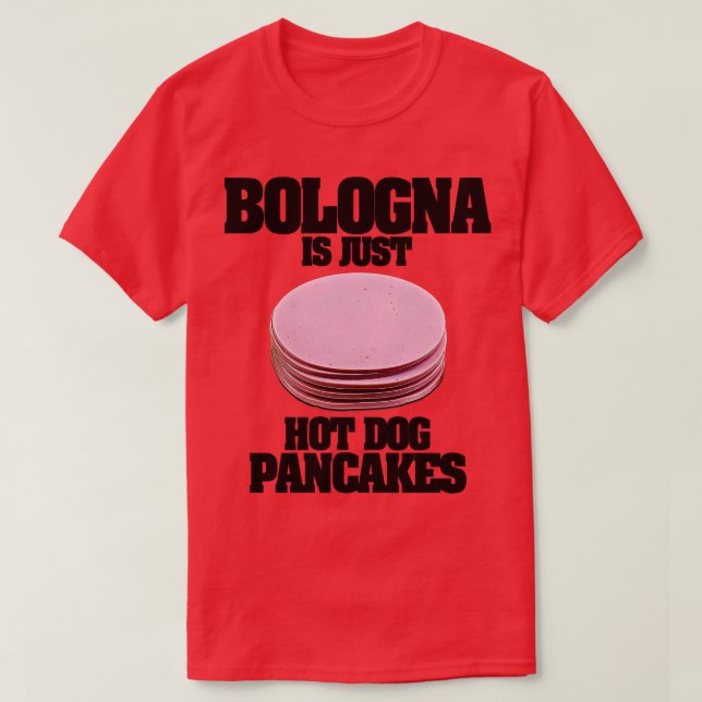 Bologna Is Just Hot Dog Pancakes T-Shirt (Design Front)
