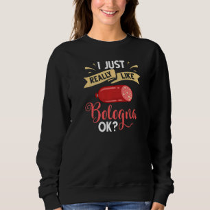 Bologna Meat Italy Sandwich Sausage Baloney Fried Sweatshirt