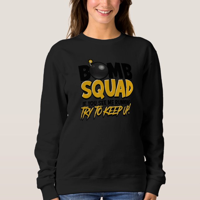 Bomb Squad If You See Me Running Try To Keep Up  H Sweatshirt (Front)