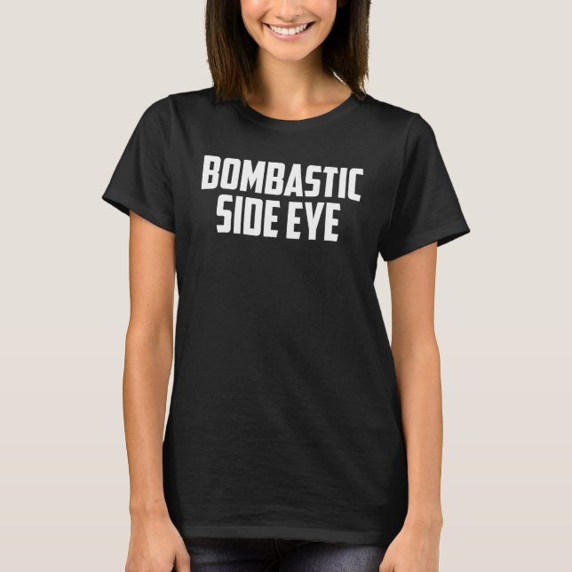 BOMBASTIC SIDE EYE Criminal Offensive Funny Meme S T-Shirt (Front)