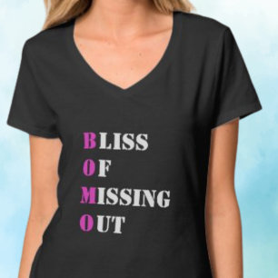 BOMO - BLISS OF MISSING OUT humourous text T-Shirt