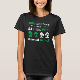 Bon Means Tray And Sai Means Plant General Sense B T-Shirt