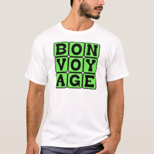 Bon Voyage, Have A Good Trip T-Shirt