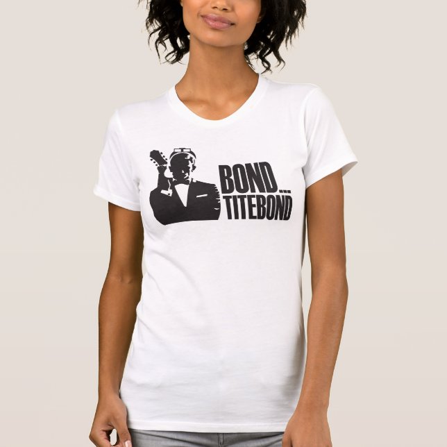 Bond...Titebond T-Shirt (Front)