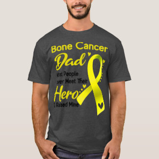 Bone Cancer Dad Most People Never Meet Their Hero  T-Shirt