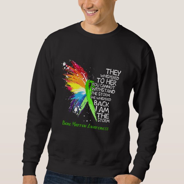 Bone Marrow Awareness She whispered back i am the  Sweatshirt (Front)
