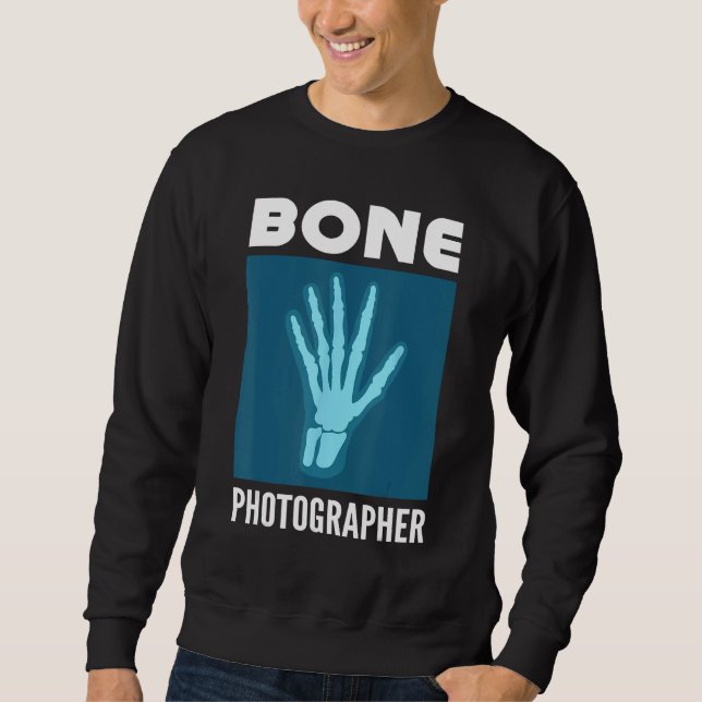 Bone Photographer Rad Tech X Ray Technologist Sweatshirt (Front)