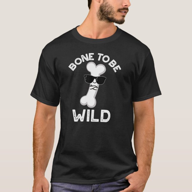 Bone To Be Wild Funny Anatomy Pun Dark BG T-Shirt (Front)