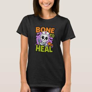 Bone to Heal Skeleton Nurse Halloween T-Shirt