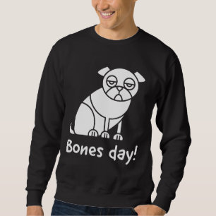 Bones day!; Noodle the pug inspired text and pug i Sweatshirt