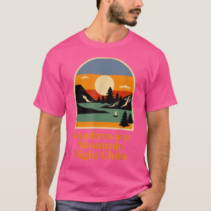 Bonfires are Mountain Night Clubs Camping Hiking C T-Shirt