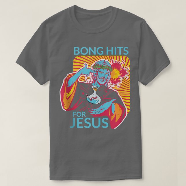 Bong Hits For Jesus I Funny THC Stoner Gift  T-Shirt (Design Front)
