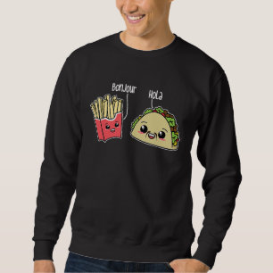 Bonjour Hola French Fries Taco  Language Food Pun Sweatshirt
