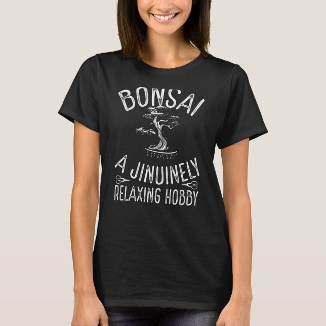 Bonsai A Jinuinely Relaxing Hobby Backprint Bonsai T-Shirt (Front)