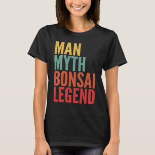 Bonsai  Man Myth Bonsai Legend T-Shirt