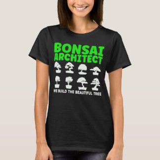 Bonsai Tree Owner Bonsai Architect We Build Beauti T-Shirt